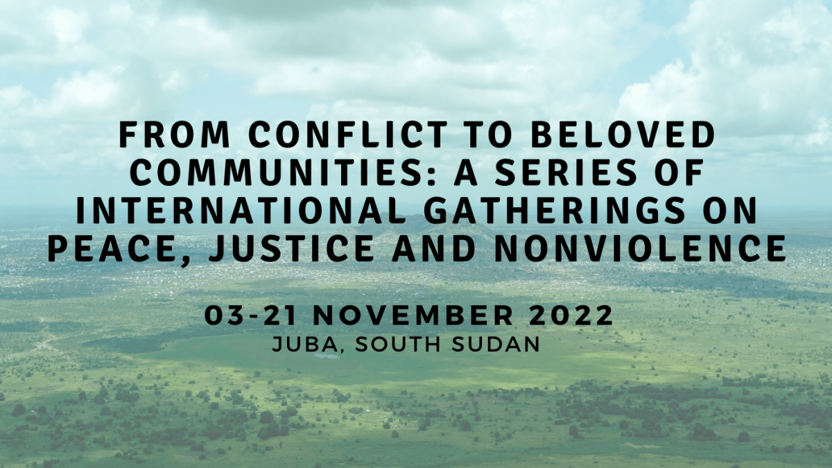 Conference Program: ‘From Conflict to Beloved Communities: A Series of International Gatherings on Peace, Justice and Nonviolence’ in Juba, South Sudan
