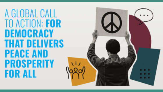 A GLOBAL CALL TO ACTION: FOR DEMOCRACY THAT DELIVERS PEACE AND PROSPERITY FOR ALL