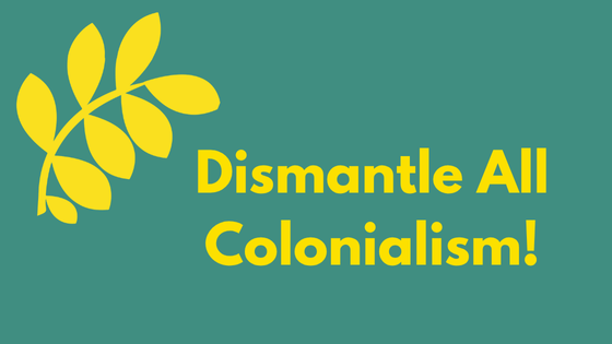 Dismantle All Colonialism!