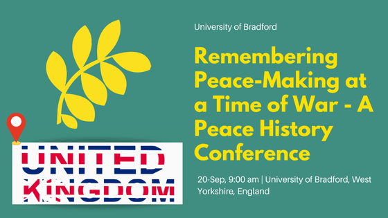 Remembering Peace-Making at a Time of War – A Peace History Conference
