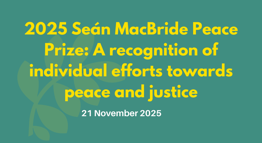 2025 Seán MacBride Peace Prize: A recognition of individual efforts towards peace and justice